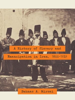 cover image of A History of Slavery and Emancipation in Iran, 1800-1929